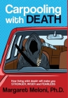 Carpooling With Death: How living with death will make you stronger, wiser and fearless By Margaret Meloni Cover Image