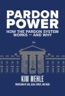 How the Pardon Power Works—and Why By Kim Wehle, Kimberly Wehle Cover Image