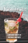 Juicing Fruits: Learn About Benefits Of Vegetables And Fruits: 40 Delicious Juice Recipes By Cristen Volino Cover Image