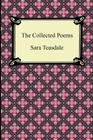 The Collected Poems of Sara Teasdale (Sonnets to Duse and Other Poems, Helen of Troy and Other Poems, Rivers to the Sea, Love Songs, and Flame and Sha By Sara Teasdale Cover Image
