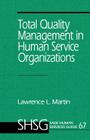 Total Quality Management in Human Service Organizations (Sage Human Services Guides #67) By Lawrence L. Martin Cover Image