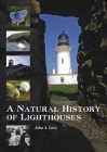 A Natural History of Lighthouses By John a. Love Cover Image