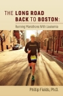 The Long Road Back to Boston: Running Marathons With Leukemia By Phillip Fields, Ph.D Cover Image