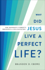 Why Did Jesus Live a Perfect Life?: The Necessity of Christ's Obedience for Our Salvation By Brandon D. Crowe Cover Image