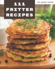 111 Fritter Recipes: A One-of-a-kind Fritter Cookbook By Nancy Reed Cover Image