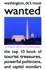 Washington, DC's Most Wanted: The Top 10 Book of Tourist Treasures, Powerful Politicians, and Capital Wonders (Most Wanted™) Cover Image