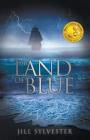 The Land of Blue By Jill Sylvester Cover Image