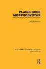 Plains Cree Morphosyntax (Routledge Library Editions: Linguistics) Cover Image