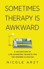 Sometimes Therapy Is Awkward: A Collection of Life-Changing Insights for the Modern Clinician Cover Image