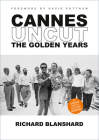 Cannes Uncut: The Golden Years By Richard Blanshard, David Puttnam (Foreword by) Cover Image