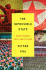 The Impossible State: North Korea, Past and Future By Victor Cha Cover Image