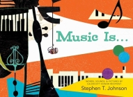 Music Is . . . By Stephen T. Johnson, Stephen T. Johnson (Illustrator) Cover Image