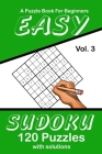 Easy Sudoku Vol. 3 A Puzzle Book For Beginners: 120 Puzzles With Solutions Cover Image