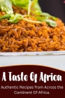 A Taste of Africa: Authentic Recipes from Across the Continent Of Africa Cover Image