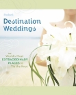Fodor's Destination Weddings: The World's Most Extraordinary Places to Tie the Knot Cover Image
