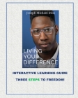 Living Your Difference, 3 POWER MOVES-TO KICK START YOUR MENTAL SUCCESS, INTERACTIVE LEARNING GUIDE THREE STEPS TO FREEDOM! By Joseph M. Doss Cover Image