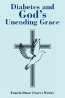 Diabetes and God's Unending Grace By Pamela Diane (vance) Worley Cover Image