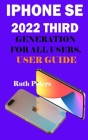 iphone SE 2022 third generation for all users, user guide By Ruth Peters Cover Image