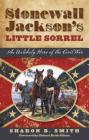 Stonewall Jackson's Little Sorrel: An Unlikely Hero of the Civil War By Sharon B. Smith Cover Image