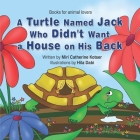 A Turtle Named Jack Who Didn't Want a House on His Back By Hila Dabi (Illustrator), Miri Catherine Kotser Cover Image