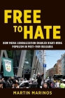 Free to Hate: How Media Liberalization Enabled Right-Wing Populism in Post-1989 Bulgaria (Geopolitics of Information) By Martin Marinos Cover Image