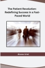 The Patient Revolution: Redefining Success in a Fast-Paced World Cover Image