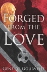 Forged From The Love By Gene de Gourville Cover Image