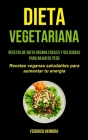 Dieta Vegetariana: Recetas de dieta vegana fáciles y deliciosas para bajar de peso (Recetas veganas saludables para aumentar tu energía) By Federico Herrera Cover Image