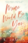 Mine Would Be You By K. Jamila Cover Image