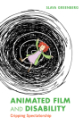 Animated Film and Disability: Cripping Spectatorship By Slava Greenberg Cover Image