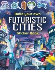 Build Your Own Futuristic Cities (Build Your Own Sticker Book) Cover Image