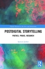 Postdigital Storytelling: Poetics, Praxis, Research (Digital Research in the Arts and Humanities) By Spencer Jordan Cover Image