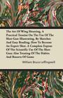 The Art of Wing Shooting, a Practical Treatise on the Use of the Shot-Gun Illustrating, by Sketches and Easy Reading, How to Become an Expert Shot.: A By William Bruce Leffingwell Cover Image