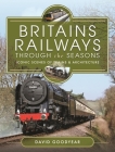 Britains Railways Through the Seasons: Iconic Scenes of Trains and Architecture Cover Image