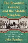 The Beautiful Country and the Middle Kingdom: America and China, 1776 to the Present By John Pomfret Cover Image