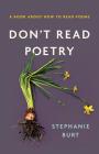 Don't Read Poetry: A Book About How to Read Poems By Stephanie Burt Cover Image