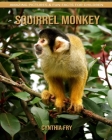 Squirrel monkey: Amazing Pictures & Fun Facts for Children By Cynthia Fry Cover Image
