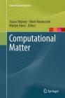 Computational Matter (Natural Computing) By Susan Stepney (Editor), Steen Rasmussen (Editor), Martyn Amos (Editor) Cover Image