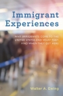 Immigrant Experiences: Why Immigrants Come to the United States and What They Find When They Get Here By Walter A. Ewing Cover Image