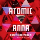 Atomic Anna By Rachel Barenbaum, Emily Lawrence (Read by), Zachary Johnson (Read by) Cover Image