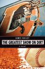 The Greatest Show on Dirt By James Bailey Cover Image