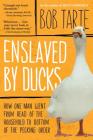 Enslaved by Ducks By Bob Tarte Cover Image