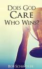 Does God Care Who Wins? By Bob Schindler Cover Image