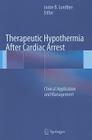 Therapeutic Hypothermia After Cardiac Arrest: Clinical Application and Management By Justin B. Lundbye (Editor) Cover Image