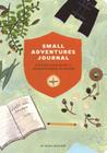 Small Adventures Journal: A Little Field Guide for Big Discoveries in Nature (Nature Books, Nature Journal for Explorers) By Keiko Brodeur Cover Image