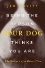Being the Person Your Dog Thinks You Are: The Science of a Better You By Jim Davies Cover Image