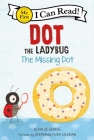 Dot the Ladybug: The Missing Dot (My First I Can Read) By Kallie George, Stephanie Fizer Coleman (Illustrator) Cover Image