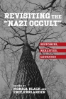 Revisiting the Nazi Occult: Histories, Realities, Legacies (German History in Context #4) By Monica Black (Editor), Eric Kurlander (Editor) Cover Image