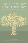 First-Century Youth Ministry: Exploring Our Jewish Roots to Reclaim Discipleship Cover Image