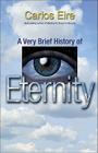 A Very Brief History of Eternity By Carlos Eire Cover Image
